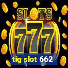 tig slot 662